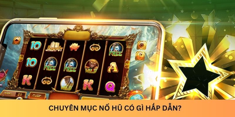 Chuyên mục Nổ Hũ có gì hấp dẫn?