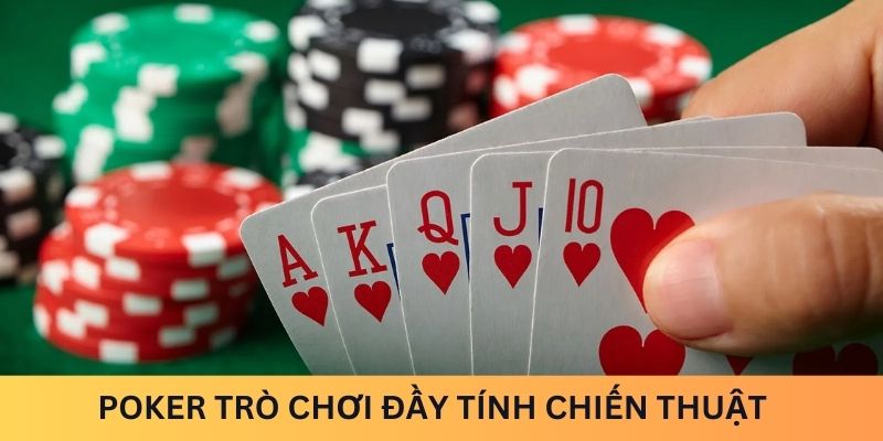 Poker - Trò chơi bài đầy tính chiến thuật