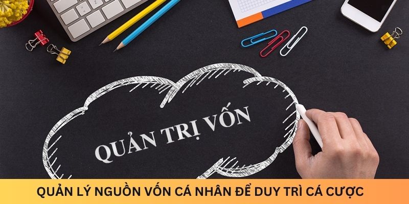 Quản lý nguồn vốn cá nhân để duy trì niềm vui cá cược