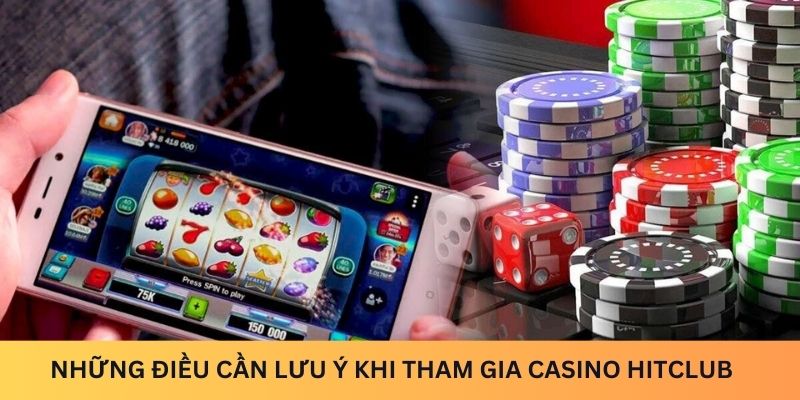 Tham gia chuyên mục casino tại Hitclub cần lưu ý những gì?