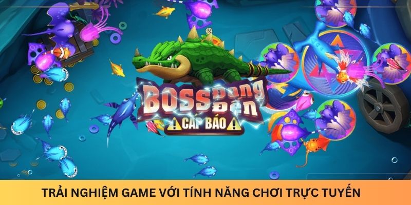 Trải nghiệm game với tính năng chơi trực tuyến