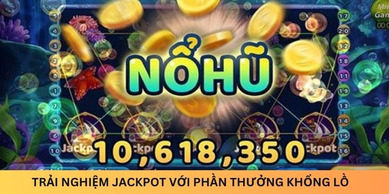 Trải nghiệm Jackpot với phần thưởng khổng lồ