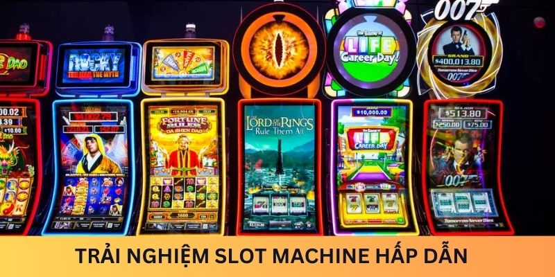 Trải nghiệm Slot Machine hấp dẫn với cách tham gia đơn giản