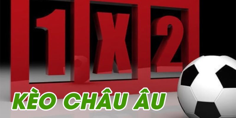 Hướng dẫn cách đánh kèo châu Âu giúp thắng lớn