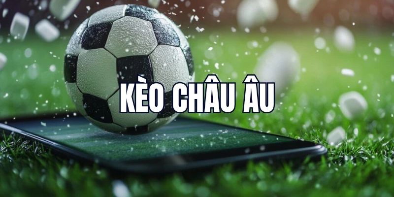 Hiểu rõ về cách đánh kèo châu Âu