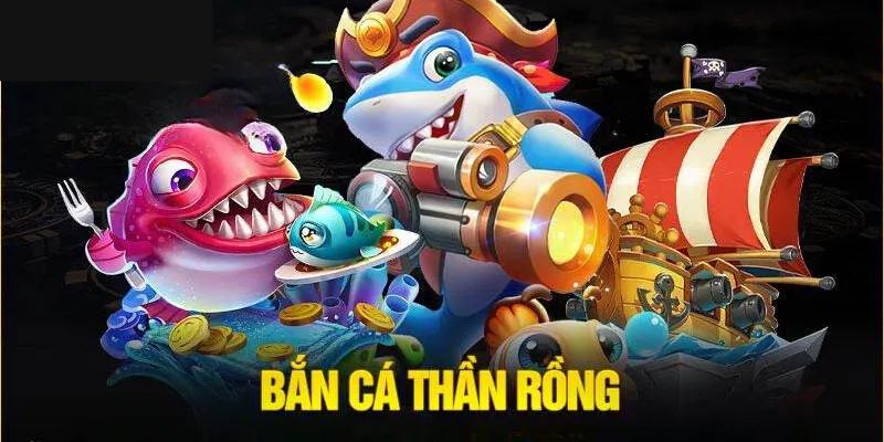 Tham gia thần rồng bắn cá 