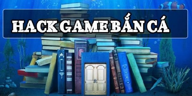 Hack game bắn cá là gì?