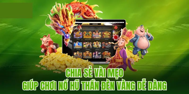 Mẹo săn thưởng hiệu quả từ nổ hũ thần đèn