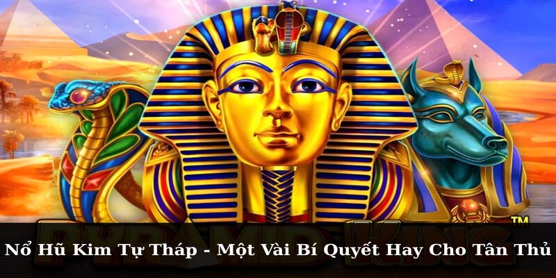 Mẹo chơi nổ hũ kim tự tháp thắng lớn