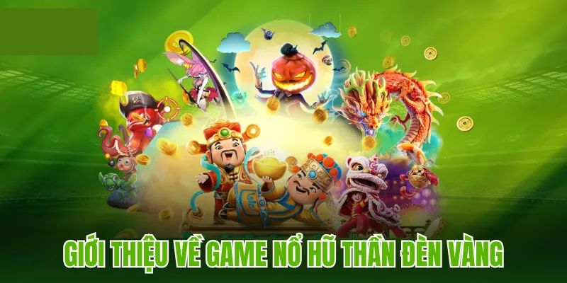 Đôi nét về game nổ hũ thần đèn - siêu phẩm 2025