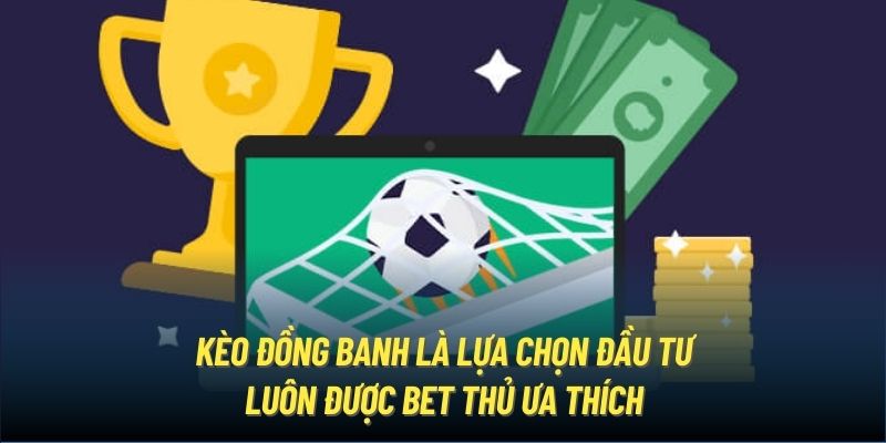 Luật chơi kèo đồng banh dễ hiểu