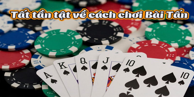 Bỏ Túi Cách Chơi Bài Tấn Giúp Bạn Trở Thành Cao Thủ