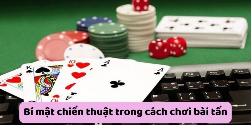 Chia sẻ cách chơi bài tấn giúp thắng đậm từ cao thủ