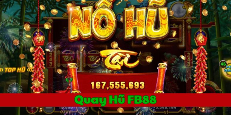Hướng dẫn chơi Quay Hũ FB88 chi tiết