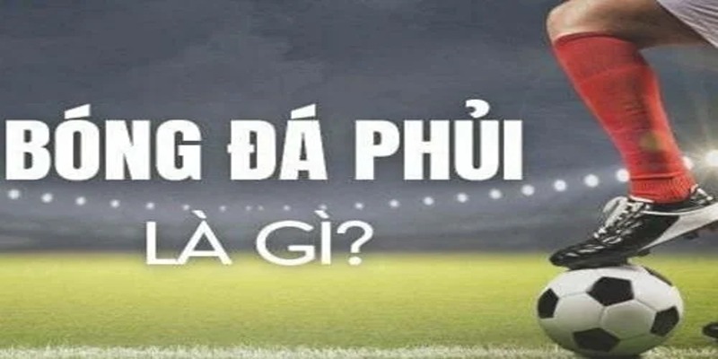 Bóng đá phủi là gì?