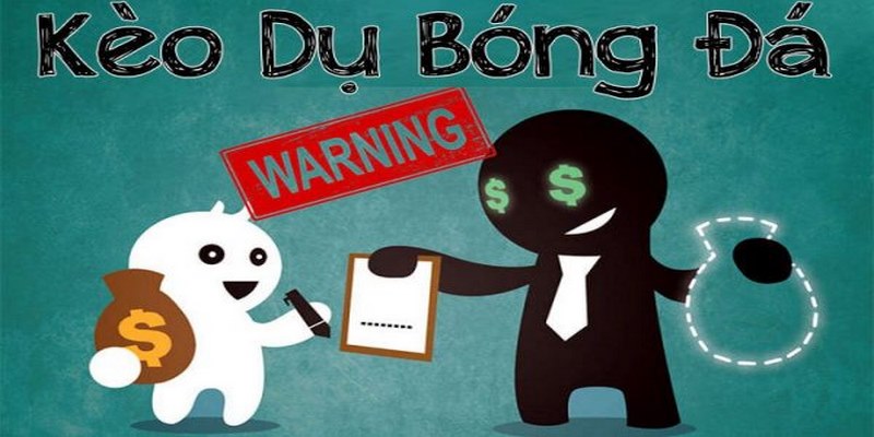 Khái niệm kèo dụ là gì?
