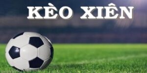 Kèo Cược Xiên Bóng Đá Là Gì? Cách Chơi Để Đạt Hiệu Quả Cao