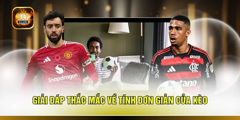 Giải đáp thắc mắc về tính đơn giản của kèo