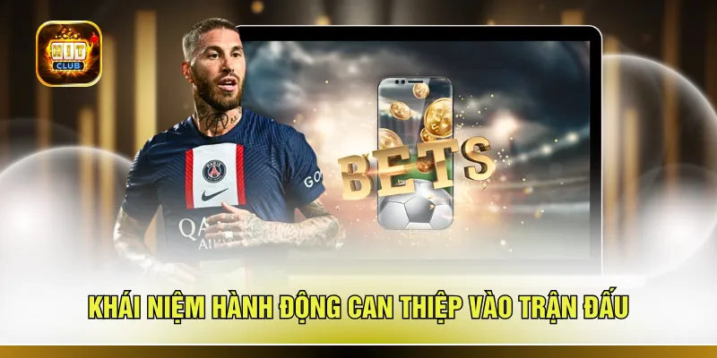 Khái niệm hành động can thiệp vào trận đấu