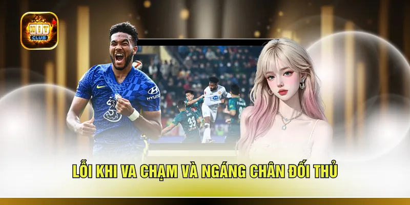 Lỗi khi va chạm và ngáng chân đối thủ