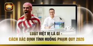 Luật Việt Vị Là Gì - Cách Xác Định Tình Huống Phạm Quy 2026