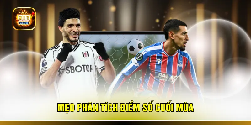 Mẹo phân tích điểm số cuối mùa