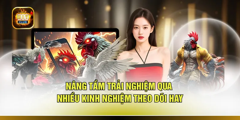 Nâng tầm trải nghiệm qua nhiều kinh nghiệm theo dõi hay