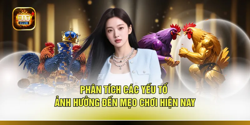 Phân tích các yếu tố ảnh hưởng đến mẹo chơi hiện nay