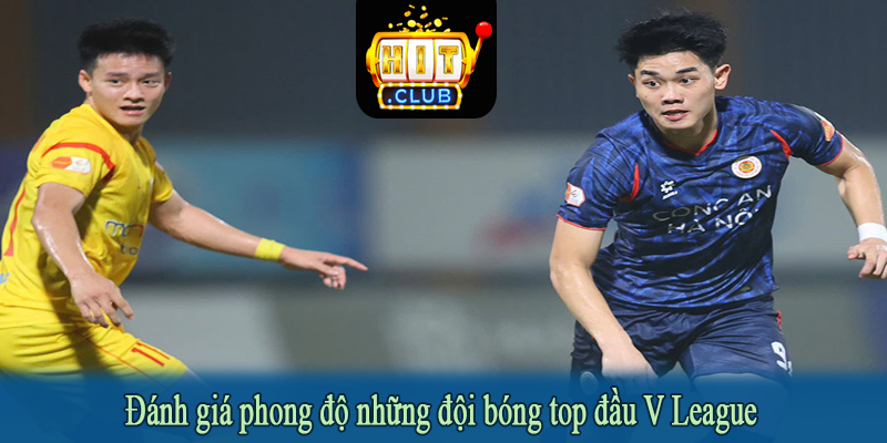 Đánh giá phong độ những đội bóng top đầu V League