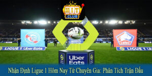 Nhận định ligue 1 hôm nay từ chuyên gia