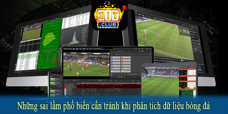 Những sai lầm phổ biến cần tránh khi phân tích dữ liệu bóng đá