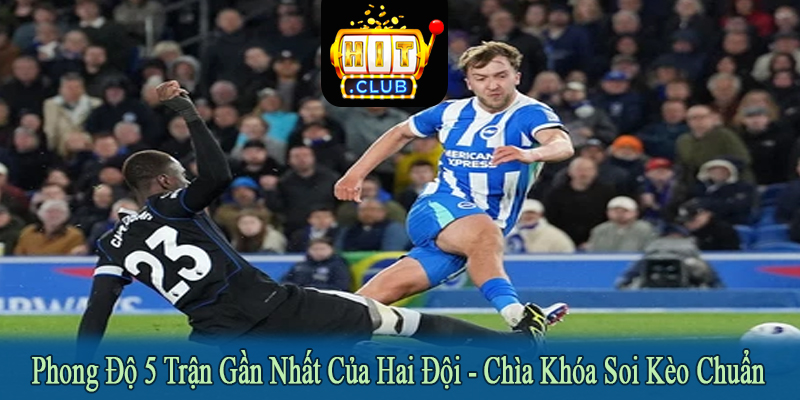 phong độ 5 trận gần nhất của hai đội