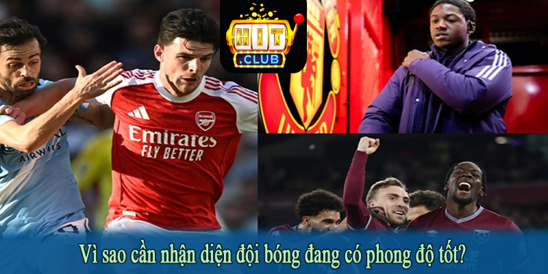 Vì sao cần nhận diện đội bóng đang có phong độ tốt?