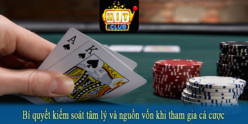Bí quyết kiểm soát tâm lý và nguồn vốn khi tham gia cá cược