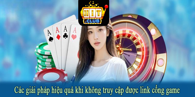 Các giải pháp hiệu quả khi không truy cập được link cổng game