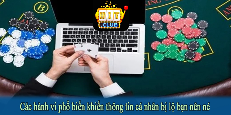 Các hành vi phổ biến khiến thông tin cá nhân bị lộ bạn nên né