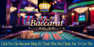 Cách soi cầu baccarat bằng kỹ thuật đếm nút