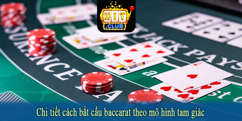Chi tiết cách bắt cầu baccarat theo mô hình tam giác