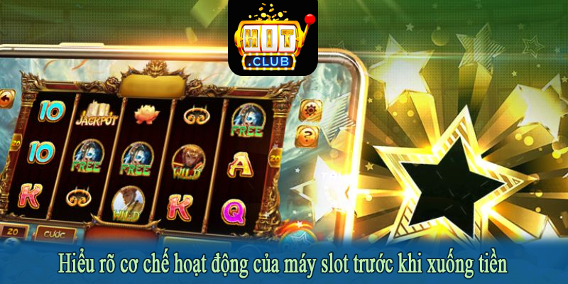 Hiểu rõ cơ chế hoạt động của máy slot trước khi xuống tiền