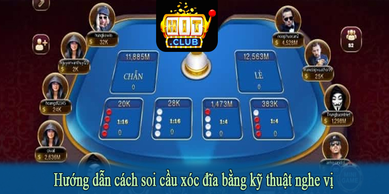 Hướng dẫn cách soi cầu xóc đĩa bằng kỹ thuật nghe vị