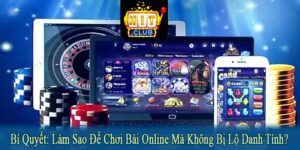 làm sao để chơi bài online mà không bị lộ danh tính