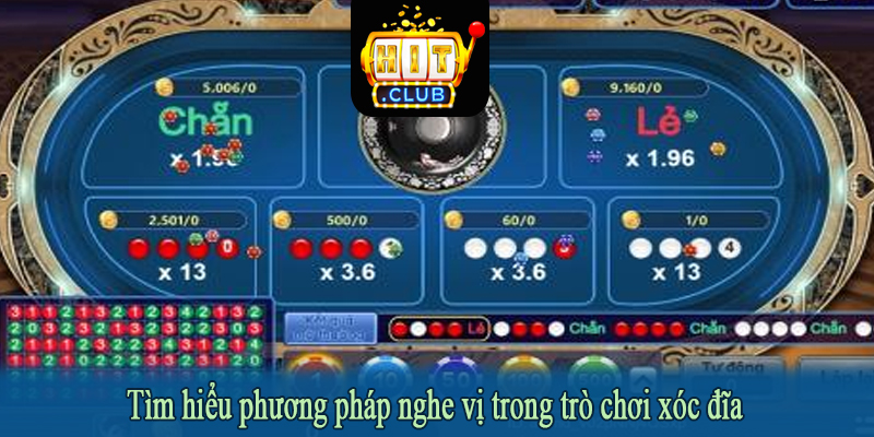 Tìm hiểu phương pháp nghe vị trong trò chơi xóc đĩa