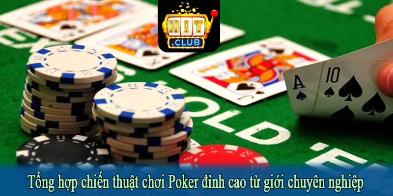 Tổng hợp chiến thuật chơi Poker đỉnh cao từ giới chuyên nghiệp