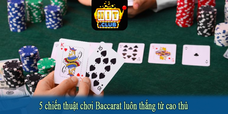 5 chiến thuật chơi Baccarat luôn thắng từ cao thủ
