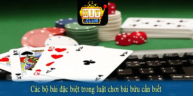 Các bộ bài đặc biệt trong luật chơi bài bửu cần biết