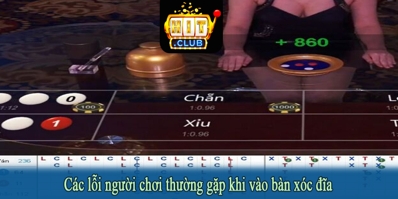 Các lỗi người chơi thường gặp khi vào bàn xóc đĩa