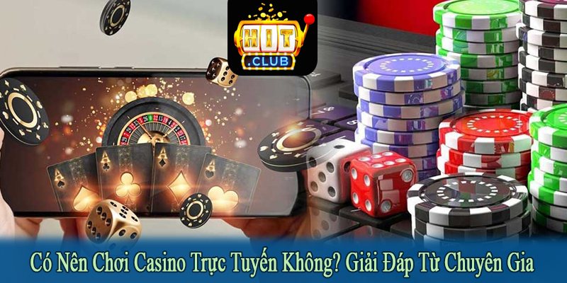 có nên chơi casino trực tuyến không