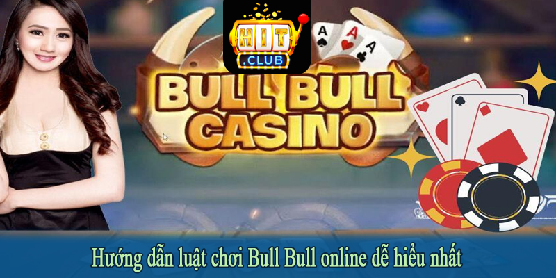 Hướng dẫn luật chơi Bull Bull online dễ hiểu nhất