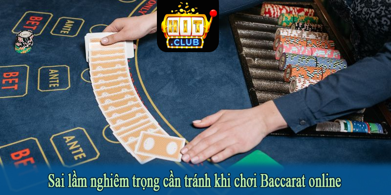 Sai lầm nghiêm trọng cần tránh khi chơi Baccarat online