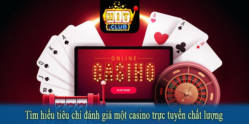Tìm hiểu tiêu chí đánh giá một casino trực tuyến chất lượng